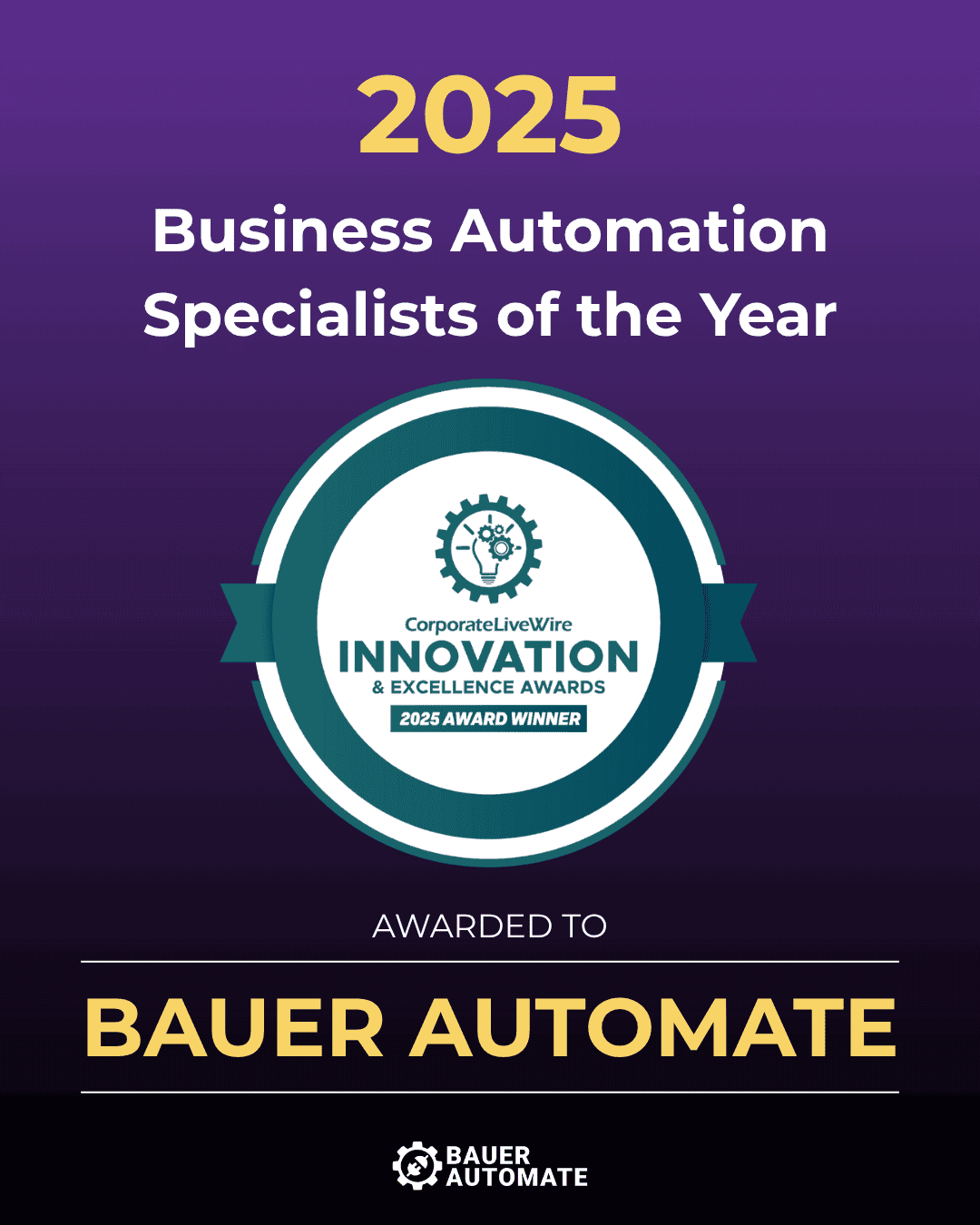 2025 Business Automation Specialists of the Year by CorporateLiveWire Innovation & Excellence Awards. 2025 Award Winner: Bauer Automate