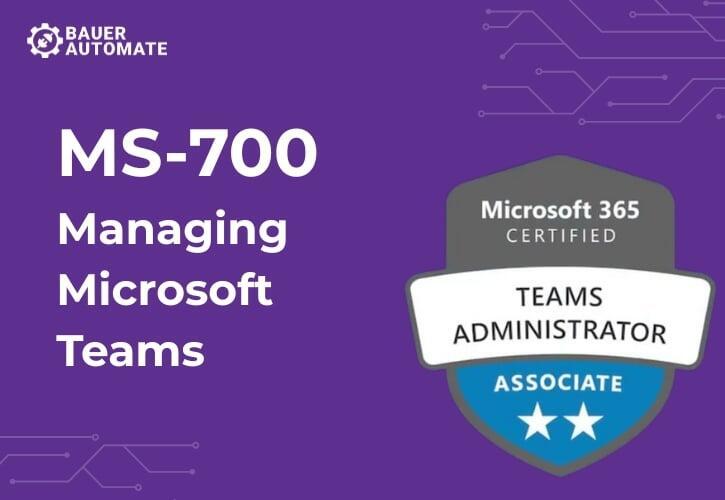 MS700 Managing Microsoft Teams Training Course by Bauer Automate
